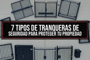 7 Tipos de Tranqueras de Seguridad para Proteger tu Propiedad