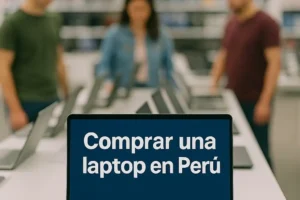 Comprar una Laptop en Perú (2025): guía experta con información actualizada