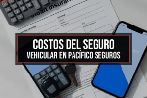 Costos del Seguro Vehicular en Pacífico Seguros