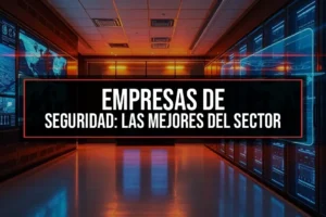 Empresas de Seguridad: Las Mejores del Sector