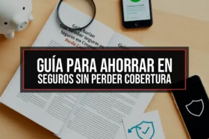 Guía para Ahorrar en Seguros sin Perder Cobertura