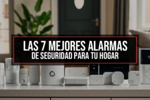 Las 7 Mejores Alarmas de Seguridad para tu Hogar