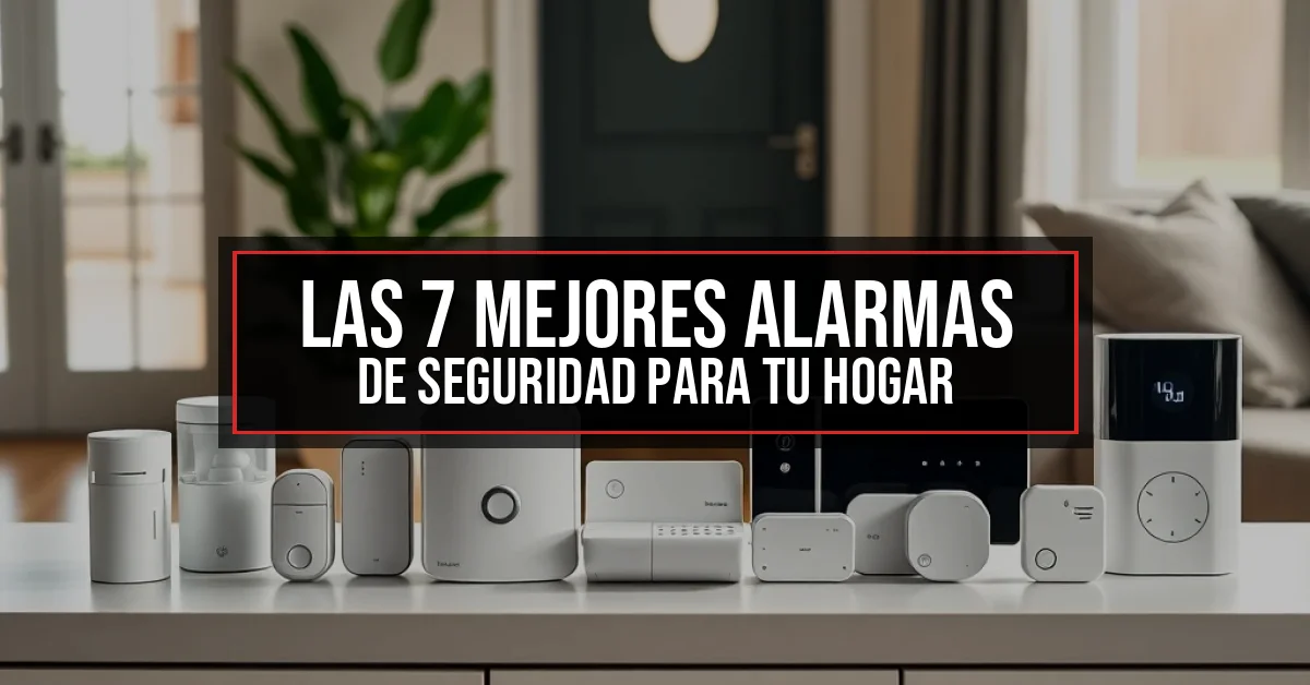 Las 7 Mejores Alarmas de Seguridad para tu Hogar