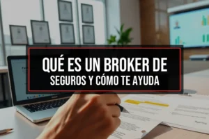 Qué es un broker de seguros y cómo te ayuda
