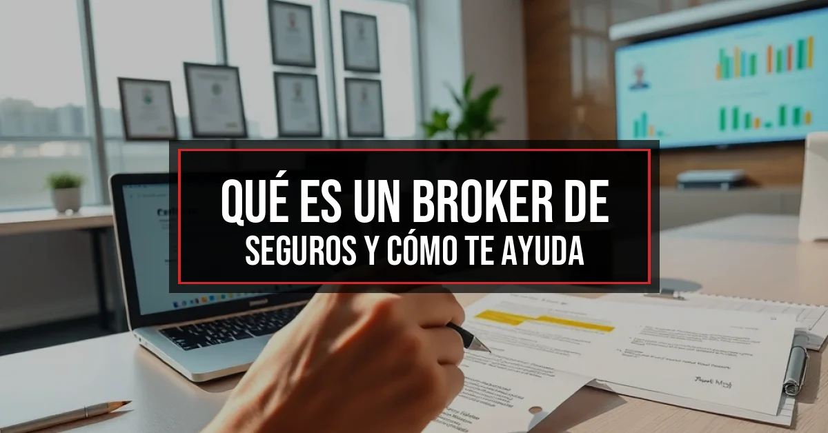 Qué es un broker de seguros y cómo te ayuda