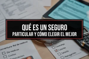 Qué es un seguro particular y cómo elegir el mejor
