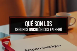 Qué son los seguros oncológicos en Perú